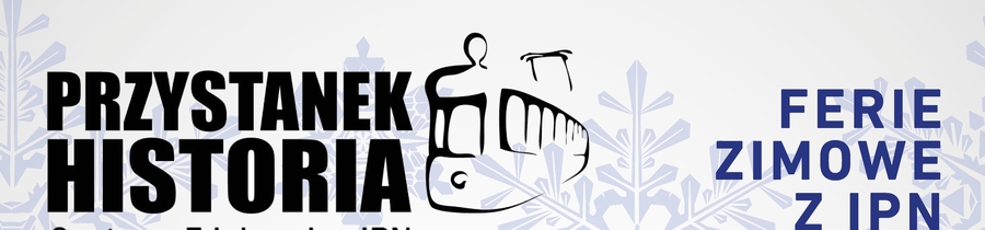 „Ferie zimowe z historią w tle” - Kielce, 2-10 lutego 2017
